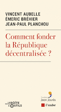 Comment fonder la République décentralisée?